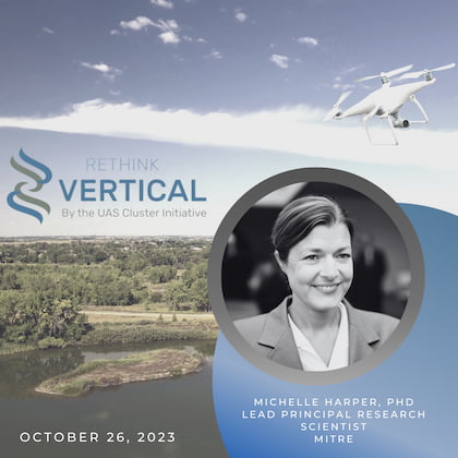 Rethink Vertical by the UAS Cluster Initiative - October 26, 2023 – Michelle Harper, PhD (MITRE)