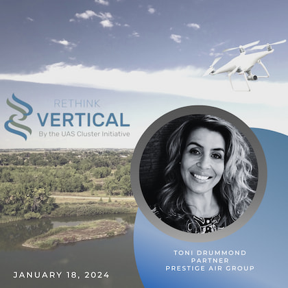 Rethink Vertical by the UAS Cluster Initiative - January 18, 2024: Toni Drummond, Partner, Prestige Air Group