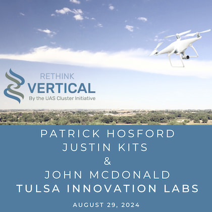 Rethink Vertical by the UAS Cluster Initiative - August 29, 2024 – Tulsa Innovation Labs Team