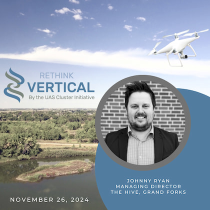 Rethink Vertical by the UAS Cluster Initiative - November 26, 2024 - Johnny Ryan (The HIVE, Grand Forks)